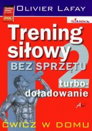 Trening siłowy bez sprzętu. Turbo-doładowanie. Autor: Olivier Lafay. Dadada.pl Okładka książki Trening siłowy bez sprzętu. Turbo-doładowanie