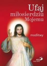 Okładka książki Ufaj miłosierdziu Mojemu. Modlitwy (duży format)