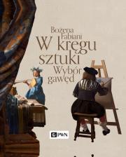 W kręgu sztuki. Wybór gawęd. Album. Autor: Fabiani Bożena. Dadada.pl Okładka książki W kręgu sztuki. Wybór gawęd. Album