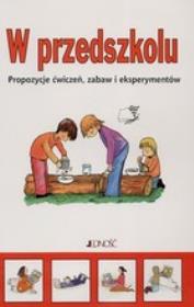 W przedszkolu. Propozycje zabaw, ćwiczeń i eksperymentów. Wydawca: Jedność. Dadada.pl Opakowanie W przedszkolu. Propozycje zabaw, ćwiczeń i eksperymentów