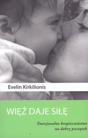 Więź daje siłę. Emocjonalne bezpieczeństwo.... Autor: Evelin Kirkilionis. Dadada.pl Okładka książki Więź daje siłę. Emocjonalne bezpieczeństwo...