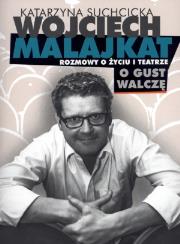 Wojciech Malajkat 'o gust walczę'. Autor: Suchcicka Katarzyna. Dadada.pl Okładka książki Wojciech Malajkat 'o gust walczę'