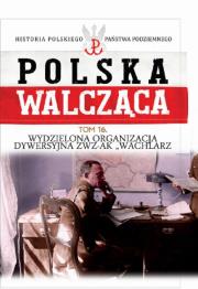 Wydzielona Organizacja Dywersyjna ZWZ-AK 'WACHLARZ'. Autor: praca zbiorowa. Dadada.pl Okładka książki Wydzielona Organizacja Dywersyjna ZWZ-AK 'WACHLARZ'