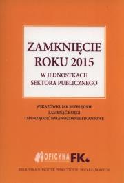 Zamknięcie roku 2015 w jednostkach sektora publicznego. Autor: Świderek Izabela Małgorzata. Dadada.pl Okładka książki Zamknięcie roku 2015 w jednostkach sektora publicznego