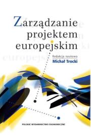 Zarządzanie projektem europejskim. Autor: Trocki Michał. Dadada.pl Okładka książki Zarządzanie projektem europejskim