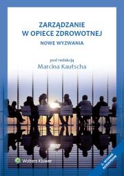Zarządzanie w opiece zdrowotnej. Nowe wyzwania. Autor: Marcin Kautsch. Dadada.pl Okładka książki Zarządzanie w opiece zdrowotnej. Nowe wyzwania