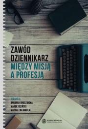 Opakowanie Zawód dziennikarz Między misją a profesją