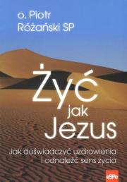 Życ jak Jezus. Autor: o. Piotr Różański SP. Dadada.pl Okładka książki Życ jak Jezus