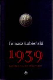 1939. Zaczęło się we wrześniu. Autor: Łubieński Tomasz. Dadada.pl Okładka książki 1939. Zaczęło się we wrześniu