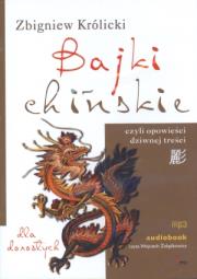 Bajki chińskie czyli opowieści dziwnej treści - Audiobook. Autor: Zbigniew Królicki. Dadada.pl Okładka książki Bajki chińskie czyli opowieści dziwnej treści - Audiobook