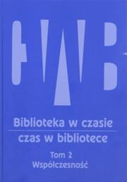 Okładka książki Biblioteka w czasie, czas w bibliotece Tom 2: Współczesność