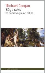 Bóg i seks. Co naprawdę mówi Biblia. Autor: Coogan Michael. Dadada.pl Okładka książki Bóg i seks. Co naprawdę mówi Biblia
