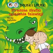 Bolek i Lolek. Straszne skutki oglądania telewizji. Autor: Maciej Wojtyszko. Dadada.pl Okładka książki Bolek i Lolek. Straszne skutki oglądania telewizji