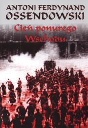 Cień ponurego Wschodu. Autor: Ossendowski Antoni Ferdynand. Dadada.pl Okładka książki Cień ponurego Wschodu