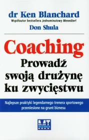 Coaching. Prowadź swoją drużynę ku zwycięstwu. Autor: Ken Blanchard, Don Shula. Dadada.pl Okładka książki Coaching. Prowadź swoją drużynę ku zwycięstwu