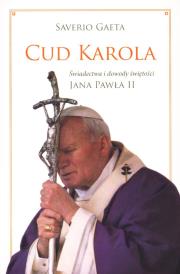 Okładka książki Cud Karola. Świadectwa i dowody świętości JP II