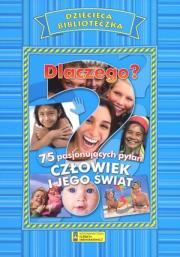 Dlaczego? 75 pasjonujących pytań. Człowiek i jego świat. Autor: praca zbiorowa. Dadada.pl Okładka książki Dlaczego? 75 pasjonujących pytań. Człowiek i jego świat