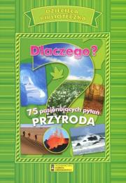 Dlaczego? 75 pasjonujących pytań. Przyroda. Autor: praca zbiorowa. Dadada.pl Okładka książki Dlaczego? 75 pasjonujących pytań. Przyroda
