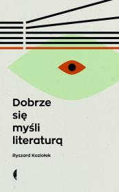 Dobrze się myśli literaturą. Autor: Koziołek Ryszard. Dadada.pl Okładka książki Dobrze się myśli literaturą