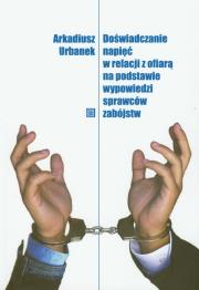 Okładka książki Doświadczanie napięć w relacji z ofiarą na podstawie wypowiedzi sprawców zabójstw