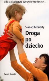 Droga po dziecko. Autor: Sinead Moriarty. Dadada.pl Okładka książki Droga po dziecko