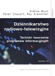 Dziennikarstwo radiowo-telewizyjne. Autor: Boyd Andrew, Stewart Peter, Alexander Ray. Dadada.pl Okładka książki Dziennikarstwo radiowo-telewizyjne