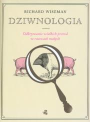 Okładka książki Dziwnologia Odkrywanie wielkich prawd w rzeczach małych