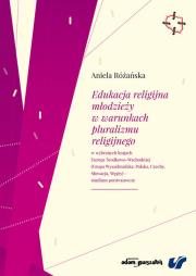 Edukacja religijna młodzieży w warunkach pluralizmu religijnego w wybranych krajach Europy Środkowo-Wschodniej. Autor: Różańska Aniela. Dadada.pl Okładka książki Edukacja religijna młodzieży w warunkach pluralizmu religijnego w wybranych krajach Europy Środkowo-Wschodniej