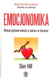 Emocjonomika. Wykorzystanie emocji a sukces.... Autor: Dan Hill. Dadada.pl Okładka książki Emocjonomika. Wykorzystanie emocji a sukces...