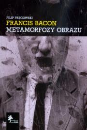 Okładka książki Francis Bacon Metamorfozy obrazu