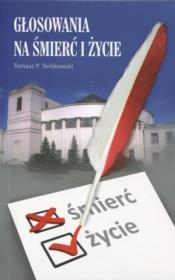 Głosowania na śmierć i życie. Autor: Tomasz P. Terlikowski. Dadada.pl Okładka książki Głosowania na śmierć i życie