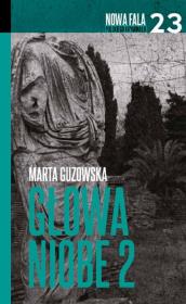 Głowa Niobe Część 2. Autor: Marta Guzowska. Dadada.pl Okładka książki Głowa Niobe Część 2