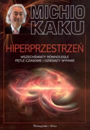 Hiperprzestrzeń - Kaku Michio. Autor: Michio Kaku. Dadada.pl Okładka książki Hiperprzestrzeń - Kaku Michio