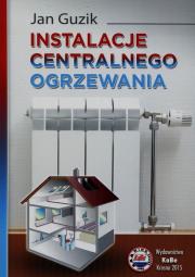 Instalacje centralnego ogrzewania. Autor: Guzik Jan. Dadada.pl Okładka książki Instalacje centralnego ogrzewania