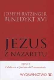 Okładka książki Jezus z Nazaretu. Część 1. Od chrztu w Jordanie ..