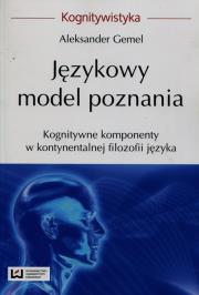 Językowy model poznania Kognitywne komponenty w kontynentalnej filozofii języka. Autor: red. naukowa Aleksander Gemel. Dadada.pl Okładka książki Językowy model poznania Kognitywne komponenty w kontynentalnej filozofii języka
