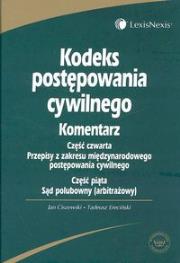 Okładka książki Komentarz do Kodeksu postępowania cywilnego część czwarta przepisy z zakresu międzynarodowego postępowania cywilnego część piąta sąd polubowny (arbitrażowy)