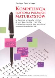Okładka książki Kompetencja językowa polskich maturzystów w świetle wyników matur z lat 2005-2008 i testów certyfikowanych