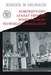 Komunistyczny aparat represji wobec polskiej prowincji Dominikanów. Wydawca: Wysoki Zamek. Dadada.pl Opakowanie Komunistyczny aparat represji wobec polskiej prowincji Dominikanów