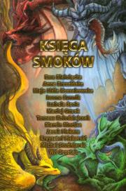 Księga smoków. Autor: Kossakowska Maja Lidia, Kołodziejczak Tomasz, Jacek Piekara, Białołęcka Ewa, Iwona Surmik, Szolc Izabela, Piskorski Krzysztof, Guzek Maciej, Mortka Marcin, Studniarek Michał, Wit Szostak. Dadada.pl Okładka książki Księga smoków