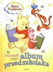 Kubuś - Puchatnik, czyli album przedszkolaka. Autor: Karwan-Jastrzębska Ewa. Dadada.pl Okładka książki Kubuś - Puchatnik, czyli album przedszkolaka