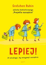 Lepiej.. Autor: Gretchen Rubin. Dadada.pl Okładka książki Lepiej.