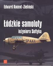 Łódzkie samoloty inżyniera Sołtyka. Autor: Edward Kocent-Zieliński. Dadada.pl Okładka książki Łódzkie samoloty inżyniera Sołtyka