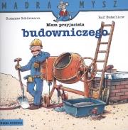 Mądra mysz - Mam przyjaciela budowniczego. Autor: Ralf Butschkow. Dadada.pl Okładka książki Mądra mysz - Mam przyjaciela budowniczego