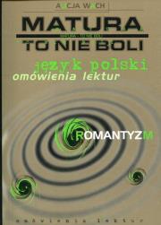 Matura to nie boli Język polski Romantyzm. Autor: Alicja Wach-Brzezińska. Dadada.pl Okładka książki Matura to nie boli Język polski Romantyzm