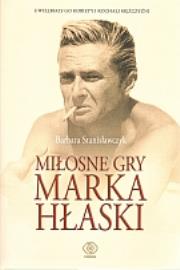 Miłosne gry Marka Hłaski. Autor: Stanisławczyk Barbara. Dadada.pl Okładka książki Miłosne gry Marka Hłaski