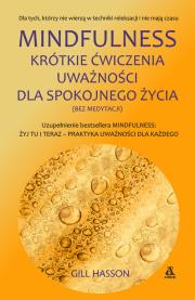 Mindfulness Krótkie ćwiczenia uważności dla spokojnego życia (bez medytacji). Autor: Gill Hasson. Dadada.pl Okładka książki Mindfulness Krótkie ćwiczenia uważności dla spokojnego życia (bez medytacji)