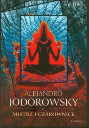 Mistrz i czarownice. Autor: Jodorowsky Alexandro. Dadada.pl Okładka książki Mistrz i czarownice