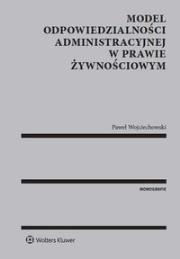 Okładka książki Model odpowiedzialności administracyjnej w prawie żywnościowym