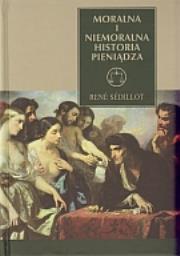 Moralna i niemoralna historia pieniądza. Autor: Sedillot Rene. Dadada.pl Okładka książki Moralna i niemoralna historia pieniądza